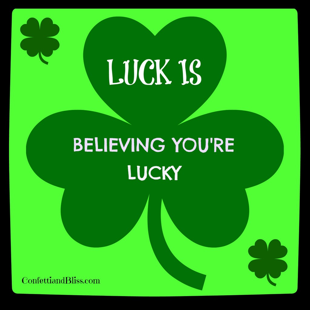 St. Patrick's Day Quote Luck is Believing You're Lucky